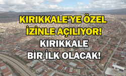 Kırıkkale’ye özel izinle açılıyor! Kırıkkale bir ilk olacak!