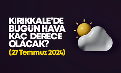 Kırıkkale’de Bugün Hava Nasıl Olacak 27 TEMMUZ 2024