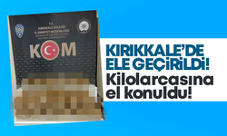 Kırıkkale’de ele geçirildi! Kilolarcasına el konuldu!