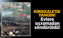 Kırıkkale’de yangın! Evlere sıçramadan söndürüldü