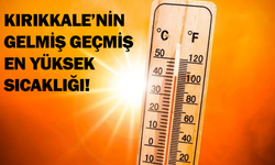 Kırıkkale’nin gelmiş geçmiş en yüksek sıcaklığı!