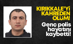 Kırıkkale'yi kahreden ölüm! Genç polis hayatını kaybetti!