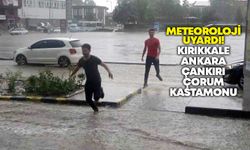 Meteoroloji uyardı! Kırıkkale, Ankara, Çankırı, Çorum, Kastamonu