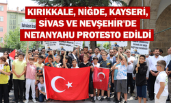 Kırıkkale, Niğde, Kayseri, Sivas ve Nevşehir'de Netanyahu protesto edildi
