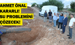 Ahmet Önal kararlı! Su problemini çözecek!