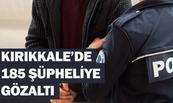 Kırıkkale’de 185 şüpheliye gözaltı