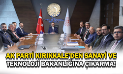 AK Parti Kırıkkale’den Sanayi ve Teknoloji Bakanlığına çıkarma!