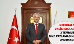 Kırıkkale Valisi Makas, 3 Temmuz MKE patlamasını unutmadı