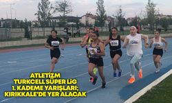 Atletizm Turkcell Süper Lig 1. Kademe yarışları; Kırıkkale’de yer alacak