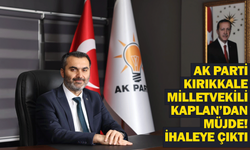 AK Parti Kırıkkale Milletvekili Kaplan’dan müjde! İhaleye çıktı