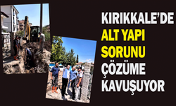 Kırıkkale’de alt yapı sorunu çözüme kavuşuyor