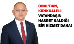 Önal’dan, Kırıkkaleli vatandaşın hasret kaldığı bir hizmet daha!