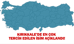 Kırıkkale’de en çok tercih edilen isim açıklandı!