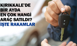 Kırıkkale’de bir ayda en çok hangi araç satıldı? İşte rakamlar