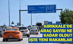 Kırıkkale’de araç sayısı ne kadar oldu? İşte yeni rakamlar