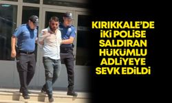 Kırıkkale’de iki polise saldıran hükümlü adliyeye sevk edildi