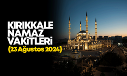 KIRIKKALE NAMAZ VAKİTLERİ 23 AĞUSTOS 2024