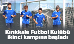 Kırıkkale Futbol Kulübü ikinci kampına başladı