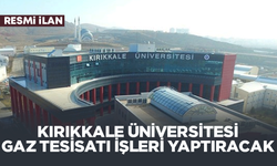 KIRIKKALE ÜNİVERSİTESİ GAZ TESİSATI İŞLERİ YAPTIRACAK