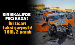 Kırıkkale'de iki ticari taksi çarpıştı: 1 ölü, 2 yaralı