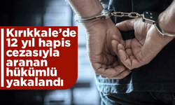 12 yıl hapis cezasıyla aranan hükümlü yakalandı