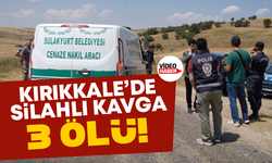 Kırıkkale’de silahlı kavga! 3 Ölü!