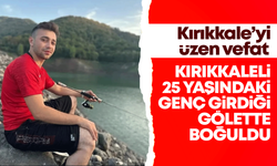 Kırıkkaleli 25 yaşındaki genç, boğularak can verdi!