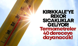 Kırıkkale’de sıcaklar artacak! Sıcaklık 40 dereceye dayanacak!