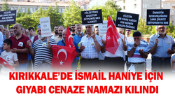 Kırıkkale’de İsmail Haniye için gıyabi cenaze namazı kılındı