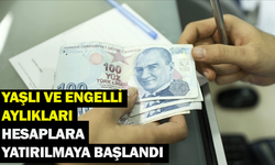 Yaşlı ve engelli aylıkları hesaplara yatırılmaya başlandı