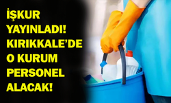 İŞKUR yayınladı! Kırıkkale’de o kurum personel alacak!