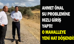 Ahmet Önal su problemine hızlı giriş yaptı! O mahalleye yeni hat döşendi!