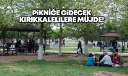 Pikniğe gidecek Kırıkkalelilere müjde!