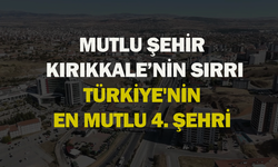 Mutlu şehir Kırıkkale’nin sırrı