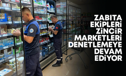 Zabıta ekipleri, zincir marketlerde denetimlere devam ediyor!