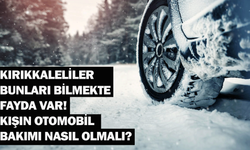 Kırıkkaleliler bunları bilmekte fayda var! Kışın otomobil bakımı nasıl olmalı?