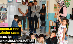 Kırıkkale’de Müdür Aydın, ders içi etkinliklerine katıldı