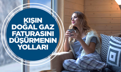 Kışın doğal gaz faturasını düşürmenin yolları…