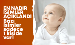 En nadir isimler açıklandı! Bu isimler sadece 1 kişide var!