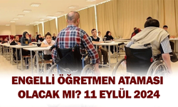 Engelli öğretmen ataması olacak mı? 11 Eylül 2024