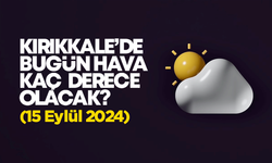 Kırıkkale’de Bugün Hava Nasıl Olacak 15 Eylül 2024