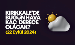 Kırıkkale’de Bugün Hava Nasıl Olacak 22 Eylül 2024