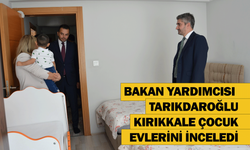 Bakan Yardımcısı Tarıkdaroğlu, Kırıkkale Çocuk Evlerini inceledi