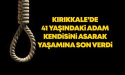 Kırıkkale’de 41 yaşındaki adam, kendisini asarak yaşamına son verdi