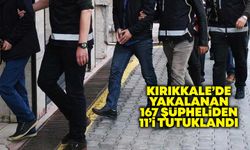 Kırıkkale’de yakalanan 167 şüpheliden 11’i tutuklandı