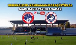 Kırıkkale FK-Kahramanmaraş İstiklal maçı canlı yayınlanacak