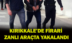 Kırıkkale’de firari zanlı araçta yakalandı