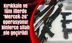 Kırıkkale ve tüm illerde ‘Mercek-26’ operasyonu! Binlerce silah ele geçirildi