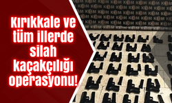 Kırıkkale ve tüm illerde silah kaçakçılığı operasyonu!