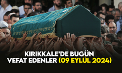 Kırıkkale’de bugün (09 Eylül 2024) vefat edenler